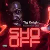 Tig Knight - Sho Off - Single